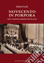 Novecento in Porpora. Tutti i concistori cardinalizi del XX secolo libro