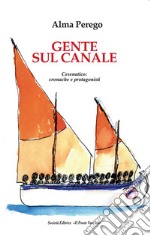 Gente sul canale. Cesenatico: cronache e protagonisti libro