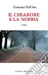Il chiarore e la nebbia libro di Dall'Ara Graziano