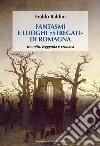 Fantasmi e luoghi «stregati» di Romagna. Tra mito, leggenda e cronaca libro