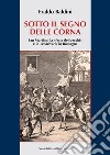 Sotto il segno delle corna. San Martino, la 'festa dei becchi' e lo 'charivari' in Romagna libro