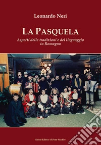 La Pasquela. Aspetti delle tradizioni e del linguaggio in Romagna