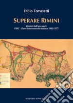 Superare Rimini. Pionieri dell'area vasta. Il PIC - Piano intercomunale riminese 1963-1975 libro