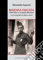 Ravenna fascista. 1921-1925. La conquista del potere libro