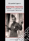 Ravenna fascista. 1921-1925. La conquista del potere libro