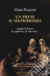 Un prete, il matrimonio. Pagine di diario, di sofferenza, di rinascita... libro