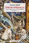 Streghe di Romagna. Denunce e processi nelle Carte del Sant'Uffizio (Secoli XVI-XVII) libro