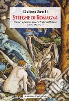 Streghe di Romagna. Denunce e processi nelle Carte del Sant'Uffizio (Secoli XVI-XVII) libro di Zanelli Giuliana