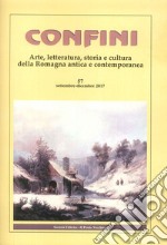 Confini. Arte, letteratura, storia e cultura della Romagna antica e contemporanea. Vol. 57 libro