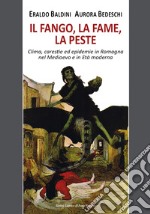 Il fango, la fame, la peste. Clima, carestie ed epidemie in Romagna nel Medioevo e in Età moderna libro