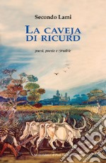 La caveja di ricurd. Puesì, poesie e zirudèle. Testo romagnolo a fronte