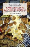 Storie e leggende della vecchia Romagna. Elzeviri e racconti di un grande narratore libro di Serantini Francesco Della Monica W. (cur.)