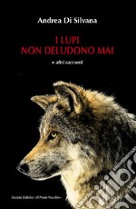 I lupi non deludono mai e altri racconti libro