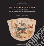 Mater pulcherrima. Gli arazzi della Madonna nel 700° anniversario del santuario mariano libro