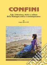 Confini. Arte, letteratura, storia e cultura della Romagna antica e contemporanea (2018). Vol. 59: Maggio-agosto libro