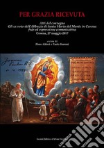 Per grazia ricevuta. Gli ex voto dell'Abbazia di Santa Maria del Monte in Cesena: fede ed espressione comunicativa. Atti del convegno (Cesena, 27 maggio 2017) libro