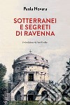 Segreti e sotterranei di Ravenna libro di Novara Paola