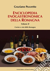 Enciclopedia gastronomica della Romagna. Vol. 2: Cucine e vini della Romagna libro
