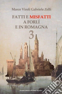 Fatti e misfatti a Forlì e in Romagna. Vol. 3 libro