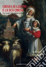 Chiara di Lizzano e la sua Chiesa. Una vicenda lunga cinque secoli