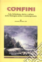 Confini. Arte, letteratura, storia e cultura della Romagna antica e contemporanea (2018). Vol. 60: Settembre-dicembre