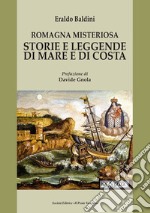 Romagna misteriosa. Storie e leggende di mare e di costa libro