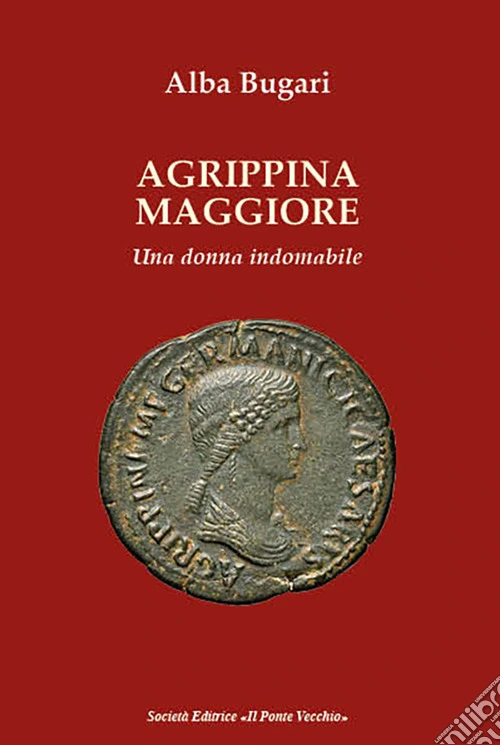 Agrippina maggiore. Una donna indomabile