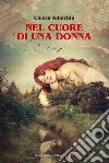 Nel cuore di una donna libro di Albertini Chiara