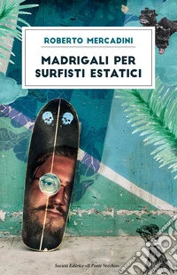 Madrigali per surfisti estatici