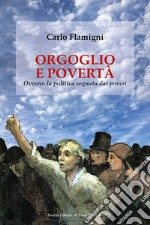 Orgoglio e povertà. Ovvero: la politica sognata dai poveri libro