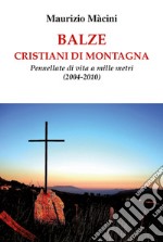 Balze. Cristiani di montagna. Pennellate di vita a mille metri (2004-2010)