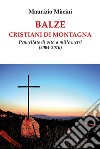 Balze. Cristiani di montagna. Pennellate di vita a mille metri (2004-2010) libro