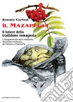 Il mazapégul. Il tutore della tradizione romagnola. L'insegnamento etico mediante docetismo ed ironia, da Hermes a Pulcinella