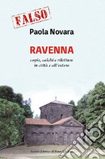 Falso! Ravenna. Copie, calchi e riletture in città e all'estero libro