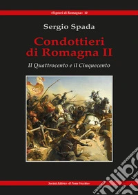 Condottieri di Romagna. Vol. 2: Il Quattrocento e il Cinquecento