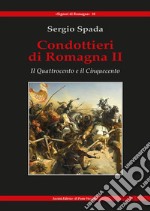 Condottieri di Romagna. Vol. 2: Il Quattrocento e il Cinquecento libro