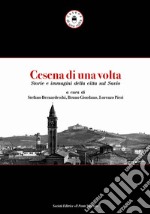 Cesena di una volta. Storie e immagini della città sul Savio libro