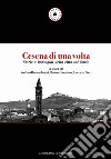 Cesena di una volta. Storie e immagini della città sul Savio libro