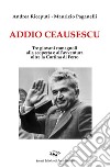 Addio Ceausescu. Tre giovani romagnoli alla scoperta e all'avventura oltre la Cortina di Ferro libro