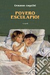 Povero Esculapio. Racconti libro