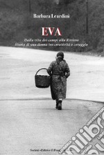 Eva. Dalla vita dei campi alla Riviera. Storia di una donna tra creatività e coraggio libro