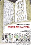 Storie nella città libro di Balducci Anna Rosa