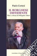 Il borghese diffidente. Vita e certezze di Pellegrino Artusi