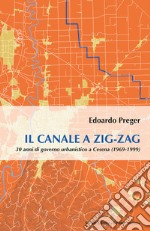 Il canale a zig-zag.30 anni di governo urbanistico a Cesena (1969-1999)