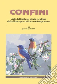 Confini. Arte, letteratura, storia e cultura della Romagna antica e contemporanea (2020). Vol. 64 libro