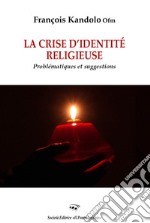 La crise d'identité religieuse. Problematiques et suggestions libro