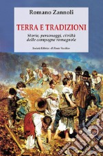 Terra e tradizioni. Storie, personaggi, civiltà delle campagne romagnole libro