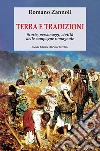 Terra e tradizioni. Storie, personaggi, civiltà delle campagne romagnole libro di Zannoli Romano