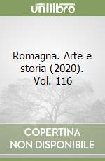 Romagna. Arte e storia (2020). Vol. 116 libro