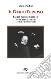 Il Dario furioso. Franca Rame e Dario Fo. Teatro, politica e cultura nell'Italia del Novecento libro